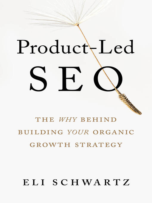 Title details for Product-Led SEO: the Why Behind Building Your Organic Growth Strategy by Eli Schwartz - Available